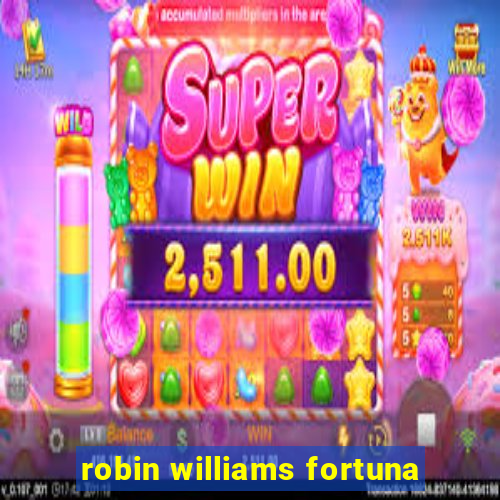 robin williams fortuna