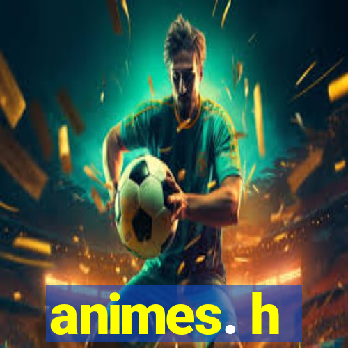 animes. h