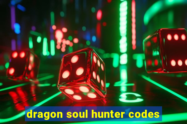 dragon soul hunter codes