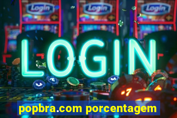 popbra.com porcentagem