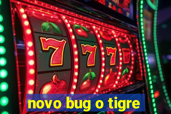 novo bug o tigre