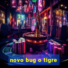 novo bug o tigre