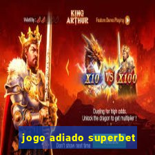 jogo adiado superbet