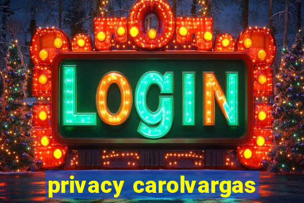 privacy carolvargas