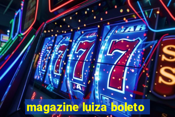 magazine luiza boleto