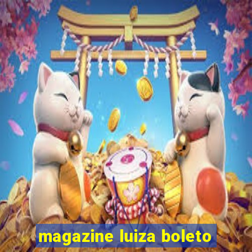 magazine luiza boleto