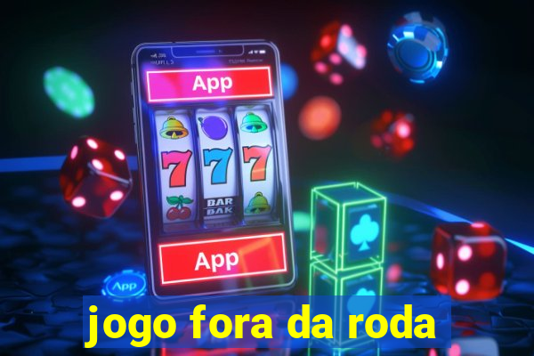 jogo fora da roda