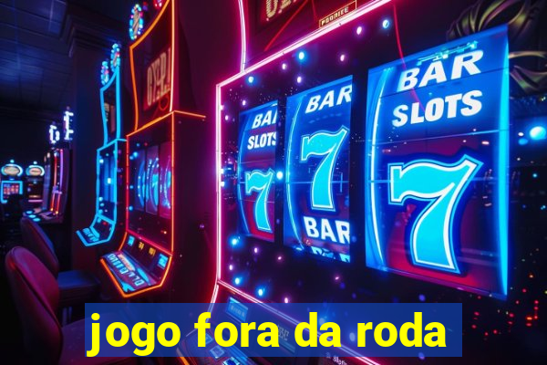 jogo fora da roda