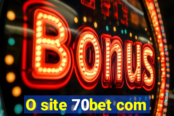 O site 70bet com