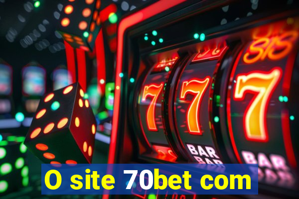 O site 70bet com