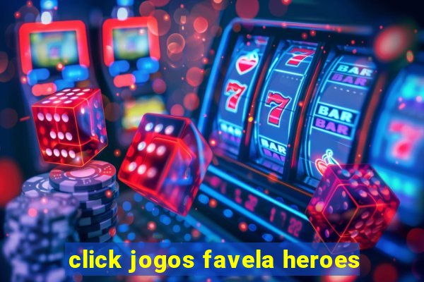 click jogos favela heroes