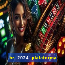 br 2024 plataforma de jogos