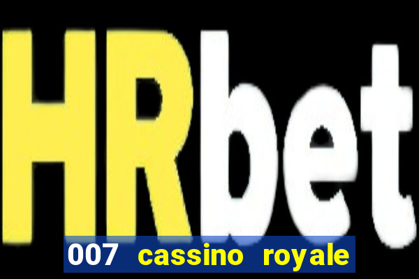 007 cassino royale completo dublado