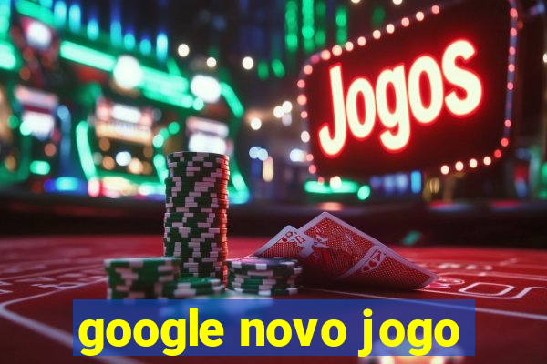 google novo jogo