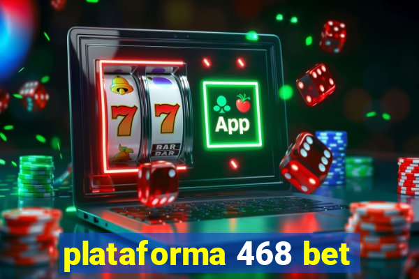 plataforma 468 bet