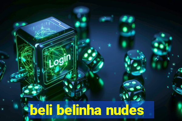 beli belinha nudes