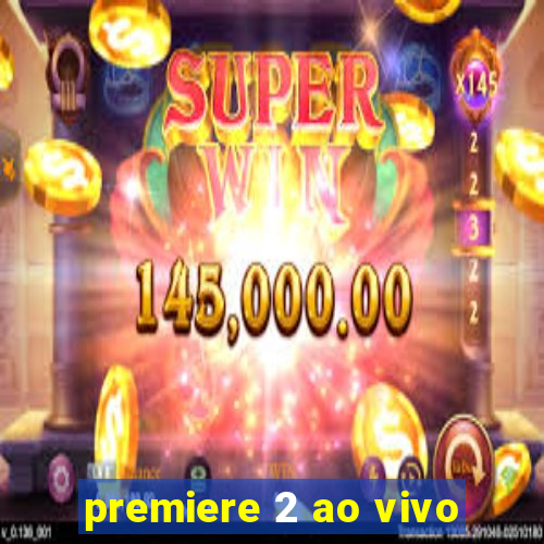 premiere 2 ao vivo