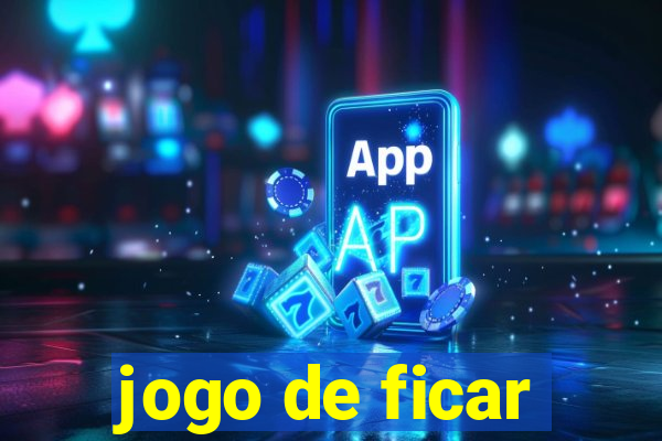 jogo de ficar