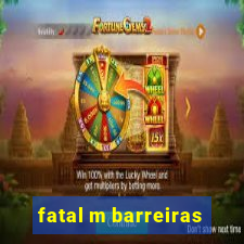 fatal m barreiras