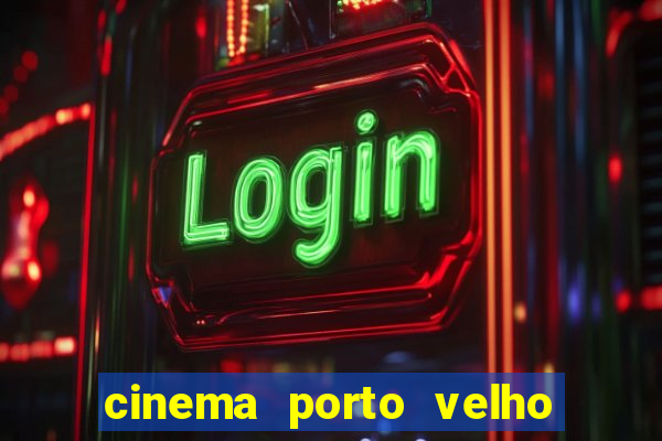 cinema porto velho ig shopping