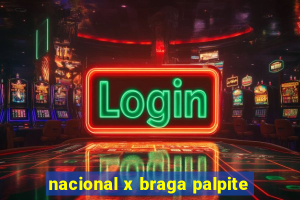 nacional x braga palpite