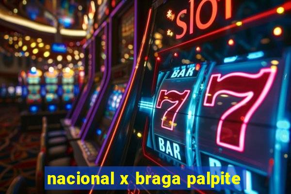 nacional x braga palpite