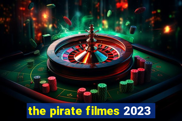 the pirate filmes 2023