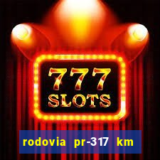 rodovia pr-317 km 155 onde fica