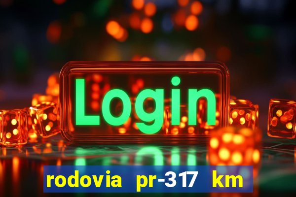 rodovia pr-317 km 155 onde fica