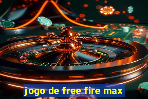 jogo de free fire max