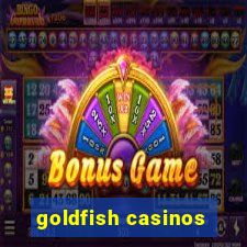 goldfish casinos