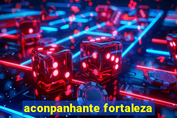 aconpanhante fortaleza