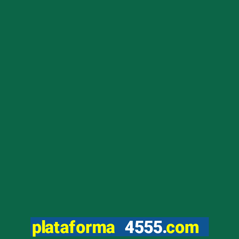 plataforma 4555.com é confiável