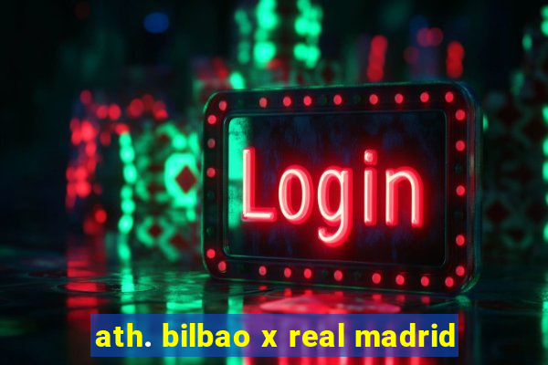 ath. bilbao x real madrid