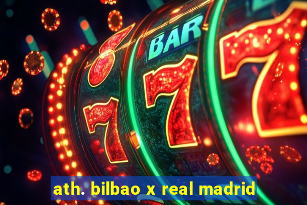 ath. bilbao x real madrid