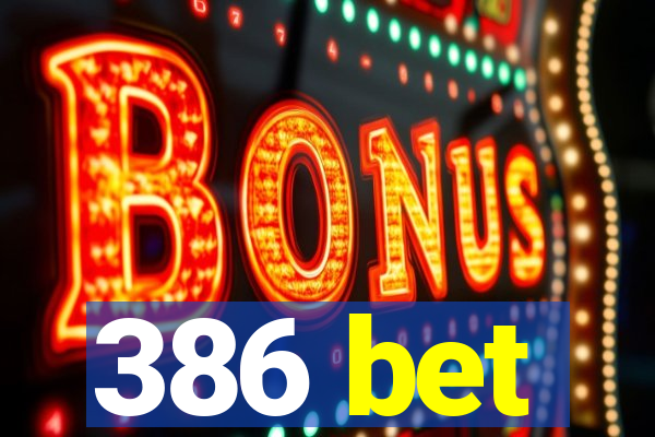 386 bet