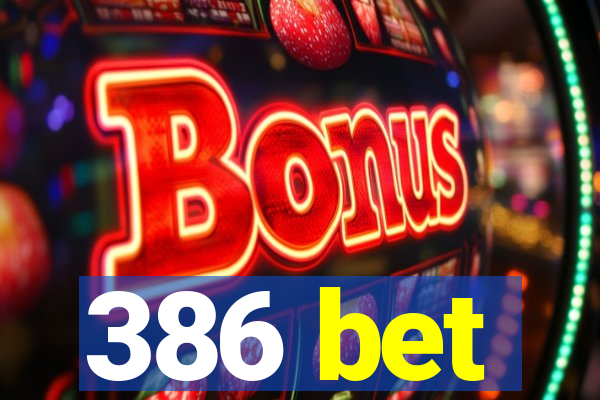 386 bet