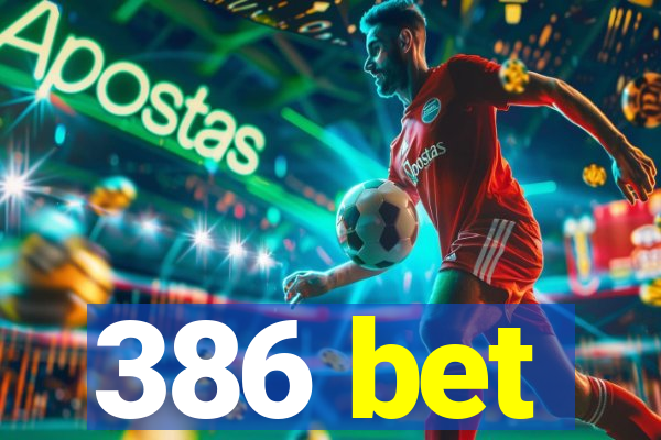 386 bet