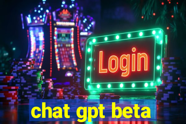 chat gpt beta