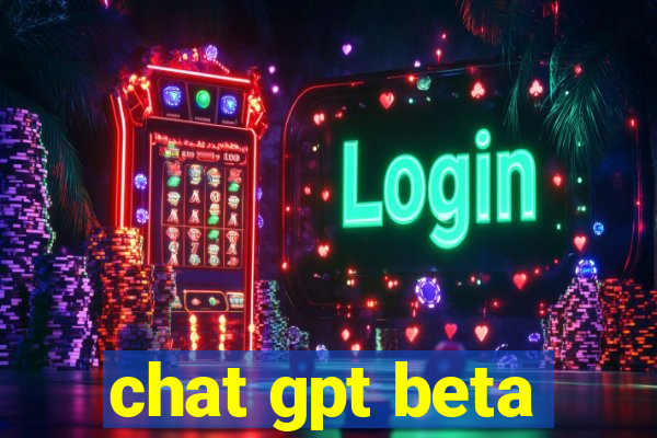 chat gpt beta