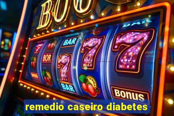 remedio caseiro diabetes