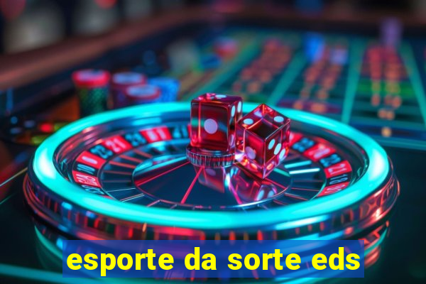 esporte da sorte eds