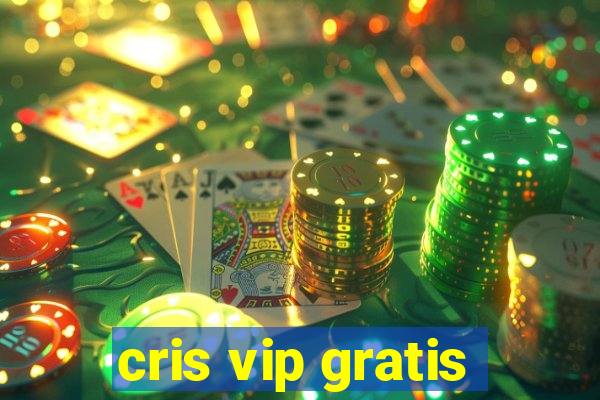 cris vip gratis