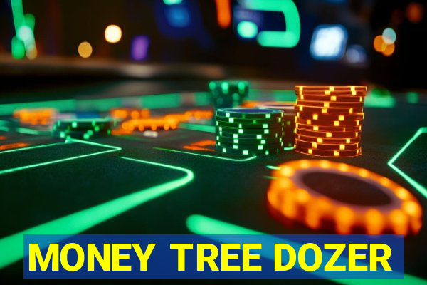 MONEY TREE DOZER