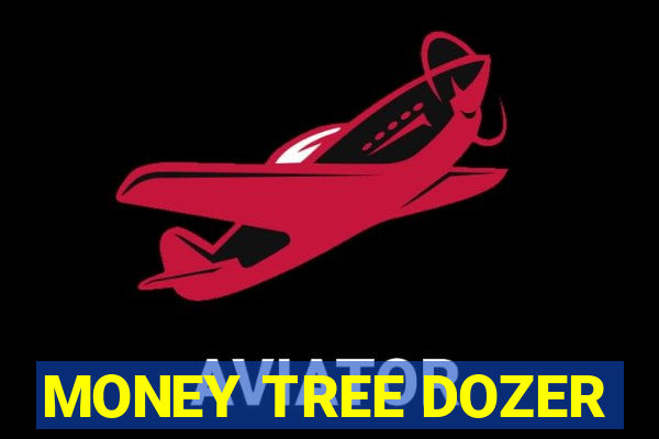 MONEY TREE DOZER