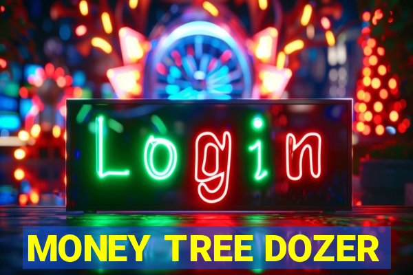 MONEY TREE DOZER