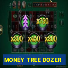 MONEY TREE DOZER