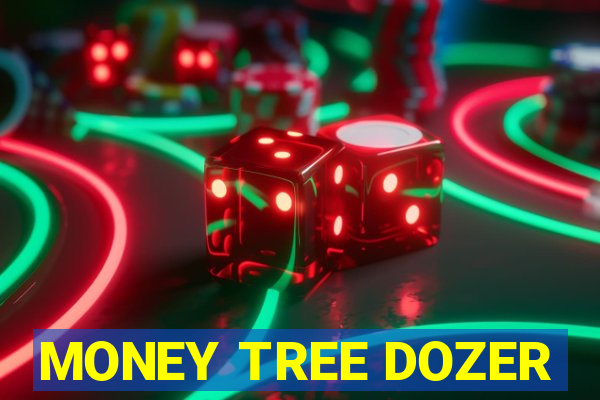 MONEY TREE DOZER