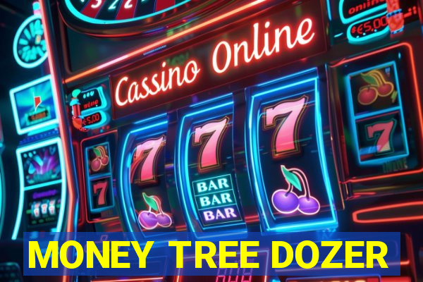 MONEY TREE DOZER