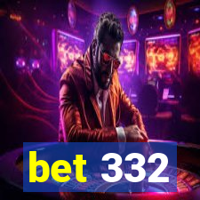 bet 332